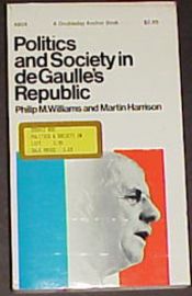 POLITICS AND SOCIETY IN DeGAULE'S REPUBLIC