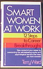 SMART WOMEN AT WORK-12 STEPS TO CAREER BREAKTHROUGHS